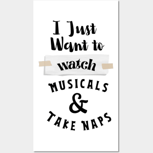 I Just Want To Watch Musicals & Take Naps Posters and Art